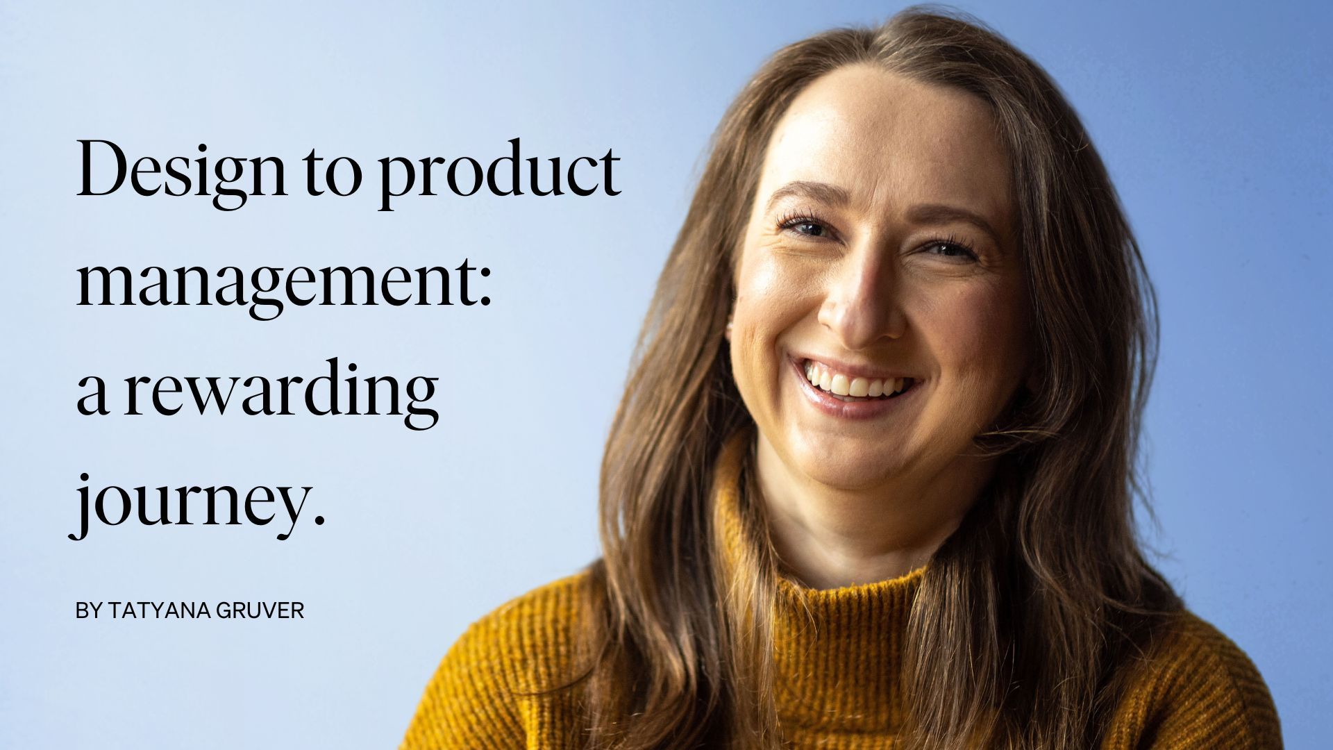 Design to product management: a rewarding journey.